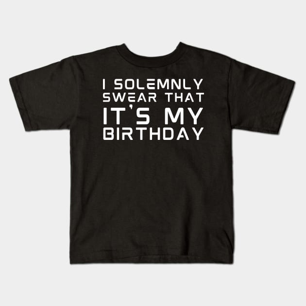 I Solemnly Swear It's My birthday Kids T-Shirt by HobbyAndArt